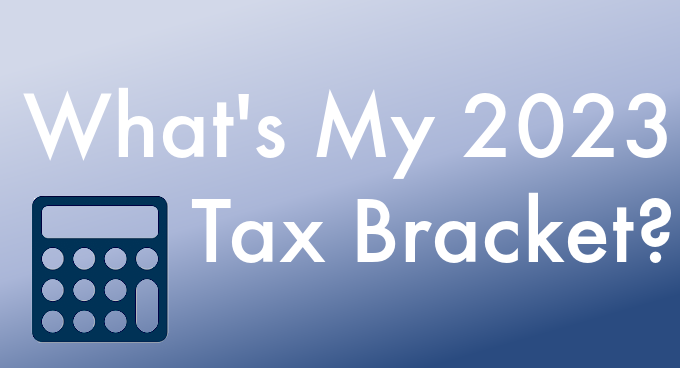 What’s My 2023 Tax Bracket?